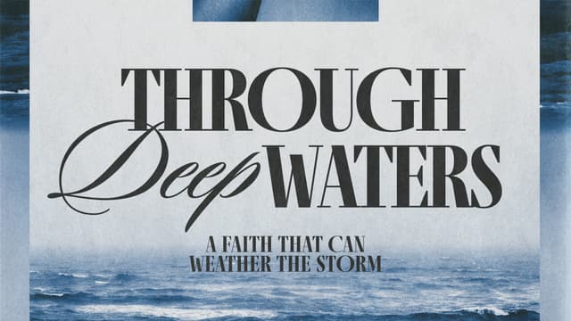 Through Deep Waters: A faith that can weather the storm.