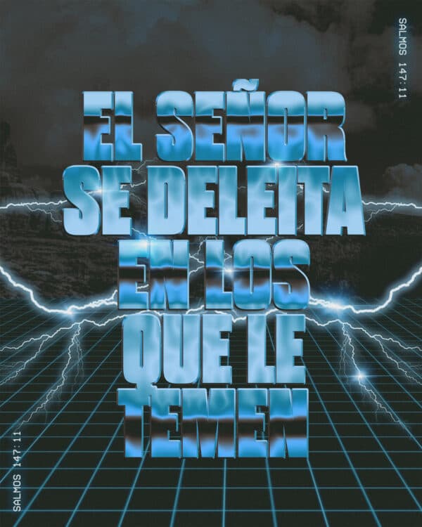 El Señor se deleita en los que le temen. - Salmos 147:11