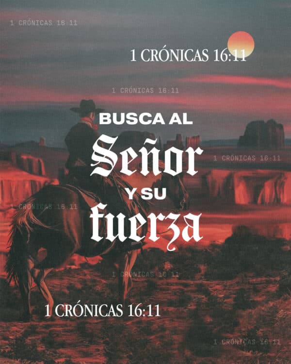 Busca al SEÑOR y Su fuerza. - 1 Crónicas 16:11