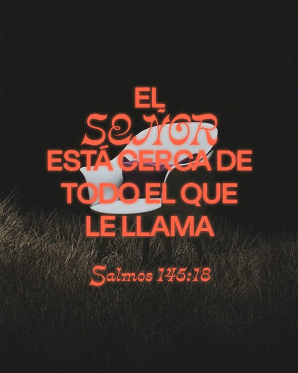 El SEÑOR está cerca de todo el que le llama. - Salmos  145:18