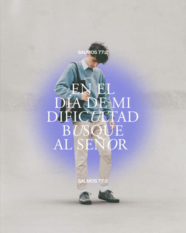 En el día de mi dificultad busque al Señor. - Salmos  77:2