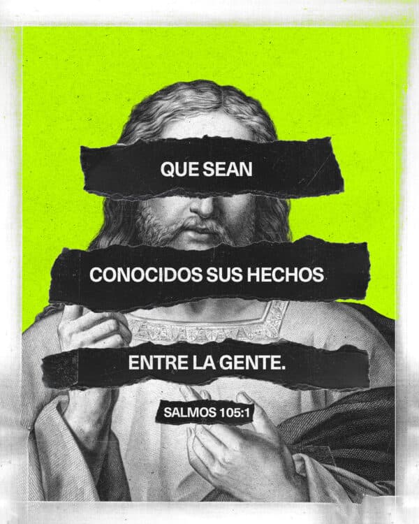 Que sean conocidos Sus hechos entre la gente. - Salmos  105:1