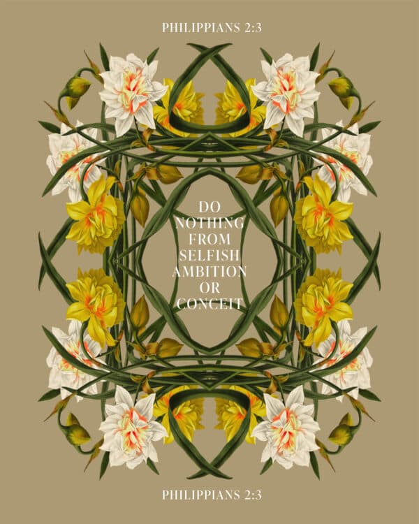 Do nothing from selfish ambition or conceit. - Philippians 2:3