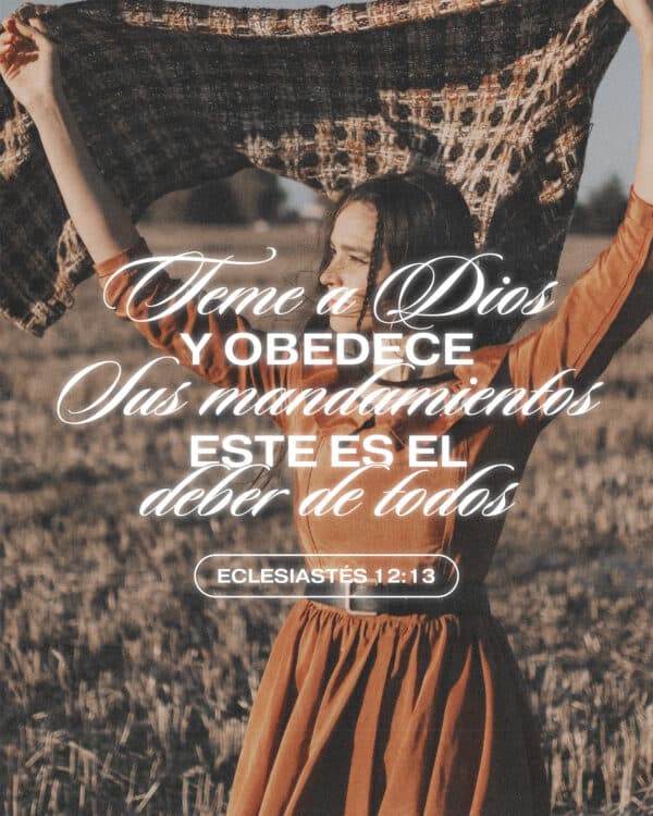 Teme a Dios y obedece Sus mandamientos, este es el deber de todos. - Eclesiastés 12:13