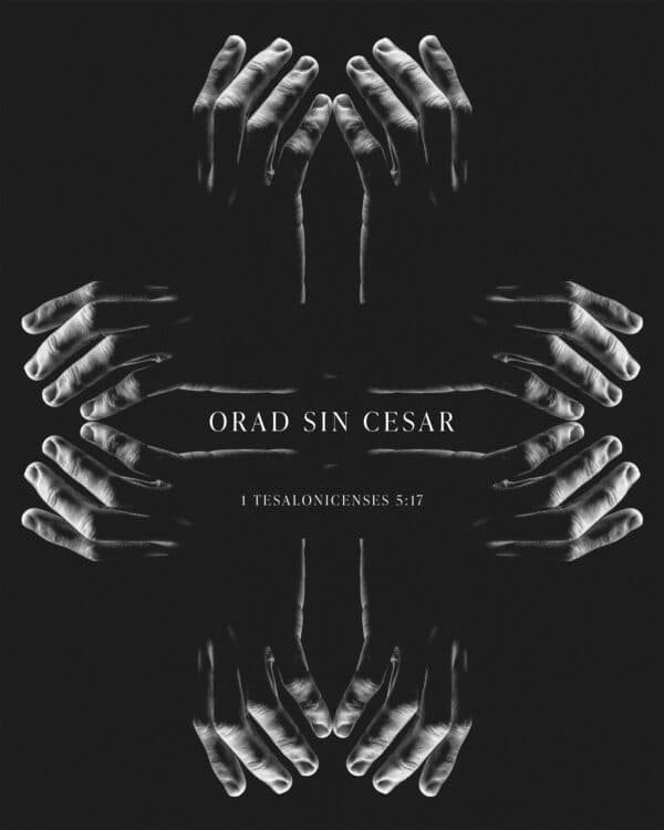 Orad sin cesar. - 1 Tesalonicenses 5:17