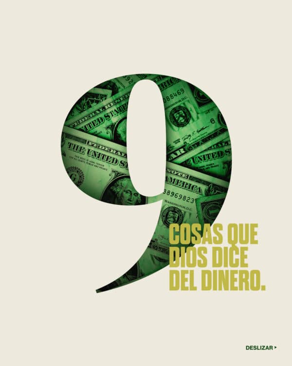 9 cosas que Dios dice del dinero. 1) el deudor es sirviente del prestamista. Proverbios 22:7; 2) donde está tu tesoro, allí está tu corazón. Mateo 6:12; 3) Quien ama el dinero nunca tiene suficiente. Efesios 5:10; 4) el dinero deshonesto se desvanece rápido. Proverbios 13:11; 5) no puedes servir a Dios y al dinero. Mateo 6:24; 6) manos diligentes traen riqueza. Proverbios 10:4; 7) honra al Señor con tus bienes. Proverbios 3:9; 8) quien es generoso con los pobres le presta al Señor Proverbios 19:17; 9) Dios ama al dador alegre. 2 corintios 9:7