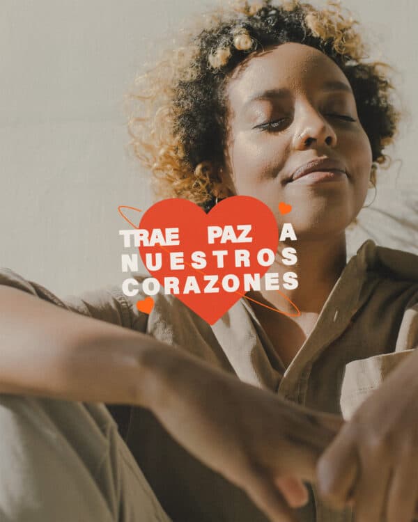 Trae paz a nuestros corazones.