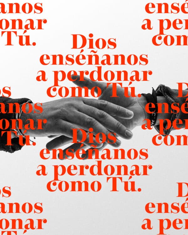 Dios enséñanos a perdonar como Tú.