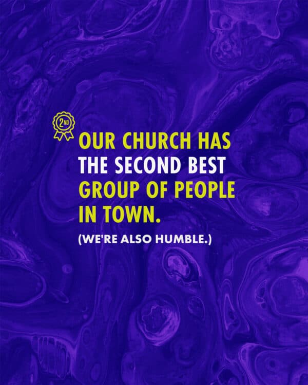 Our church has the second best group of people in town. (We're also humble.)