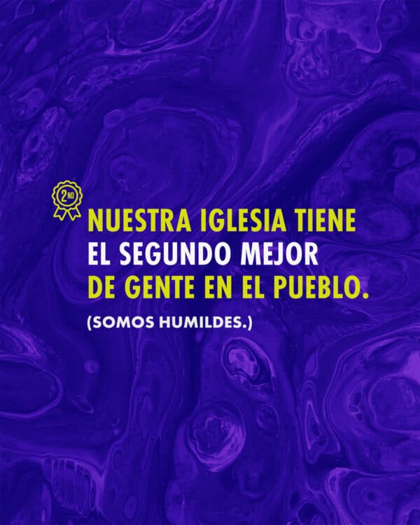 Nuestra iglesia tiene el segundo mejor grupo de gente en el pueblo. (Somos humildes)