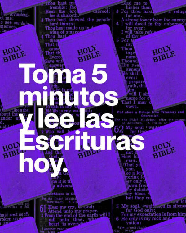 Toma 5 minutos y lee las Escrituras hoy