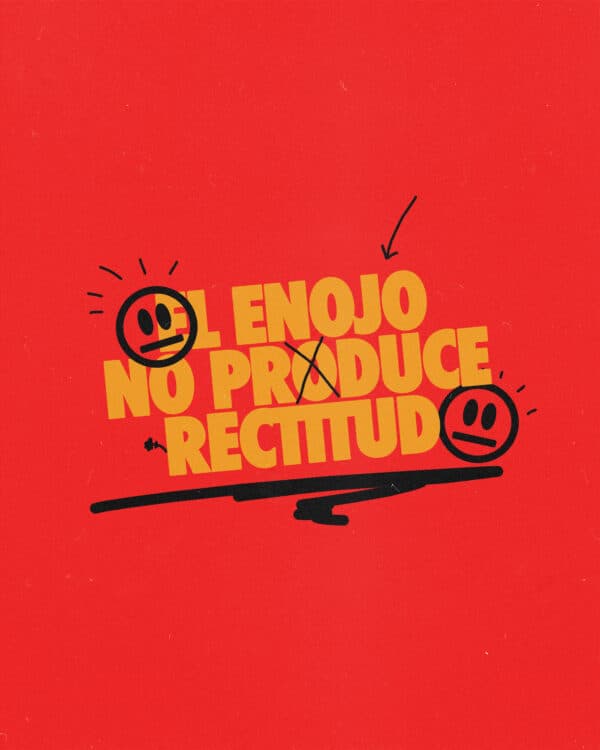 El enojo no produce rectitud