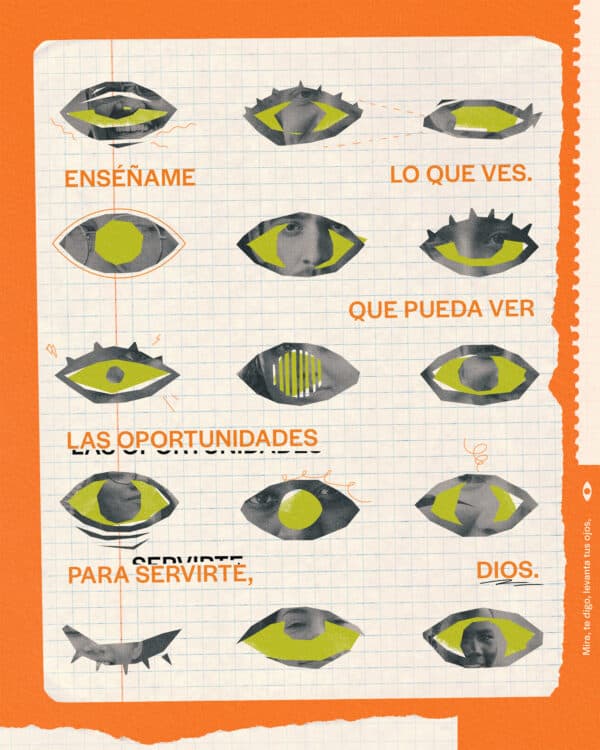 Enséñame lo que ves. Que pueda ver las oportunidades para servirte, Dios.