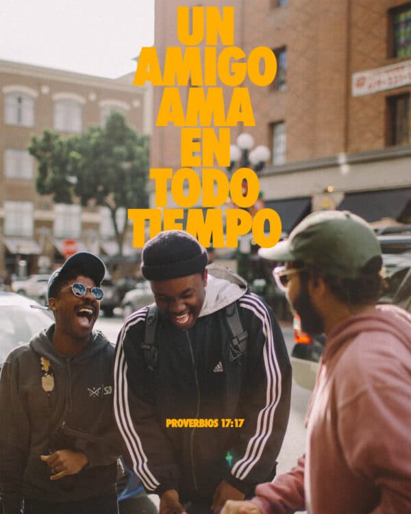 Un amigo ama en todo tiempo. -Proverbios 17:17