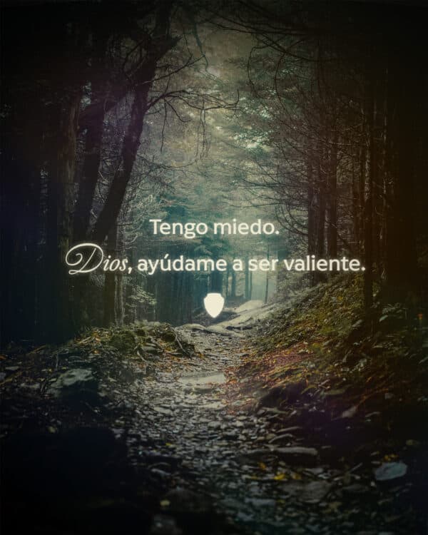 Tengo miedo. Dios, ayúdame a ser valiente.