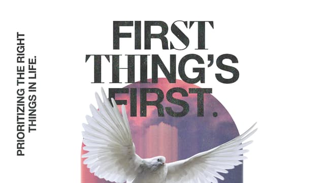 First Thing's First: Prioritizing the right things in life.