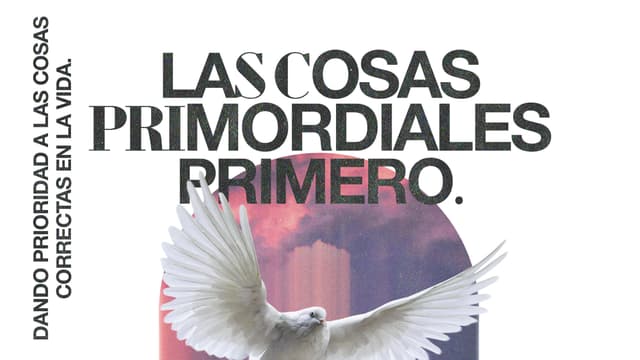 Las cosas primordiales primero: Dando prioridad a las cosas correctas en la vida