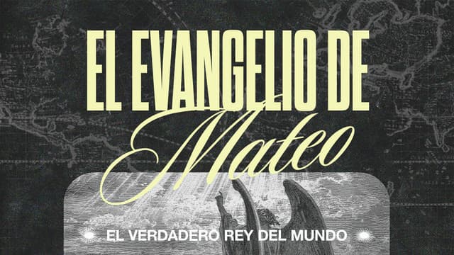 El evangelio de Mateo: El verdadero Rey del Mundo