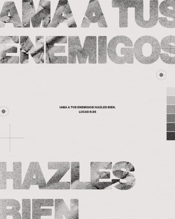 ¡Ama a tus enemigos! Hazles bien. - Lucas 6:35