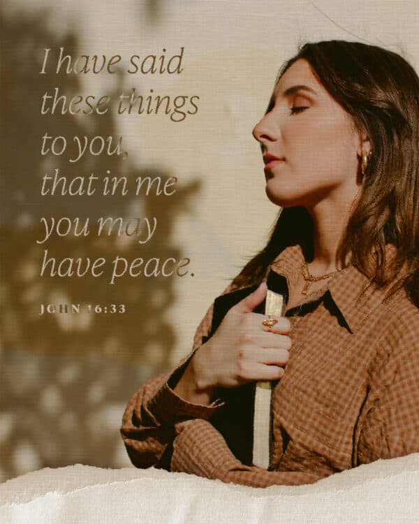 "I have said these things to you, that in me you may have peace." - John 16:33