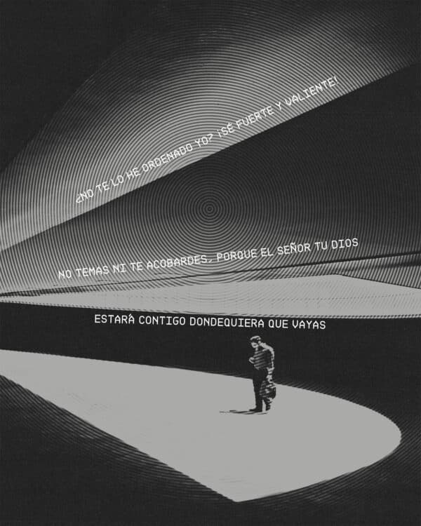 "¿No te lo he ordenado yo? ¡Sé fuerte y valiente! No temas ni te acobardes, porque el Señor tu Dios estará contigo dondequiera que vayas." - Josué 1:9