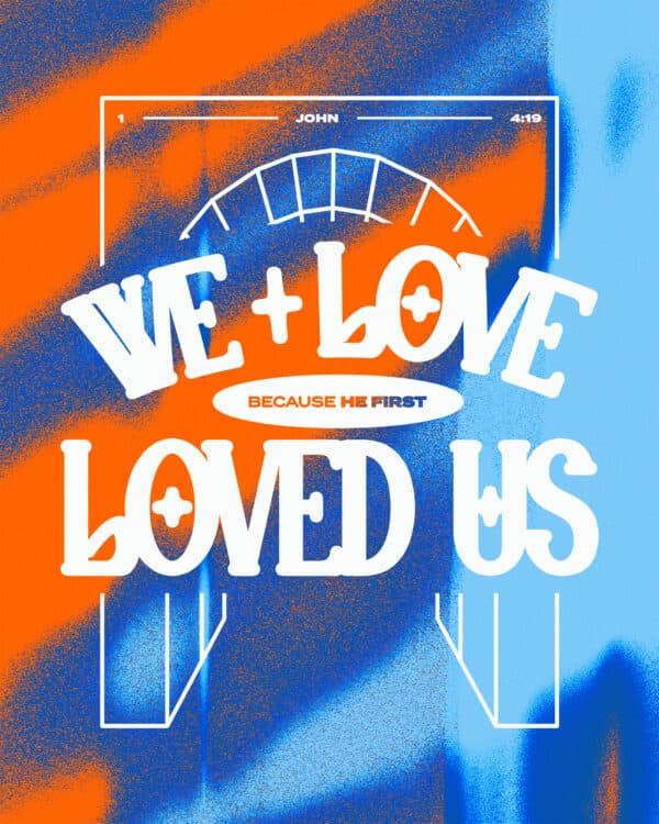 "We love because he first loved us." - 1 John 4:19
