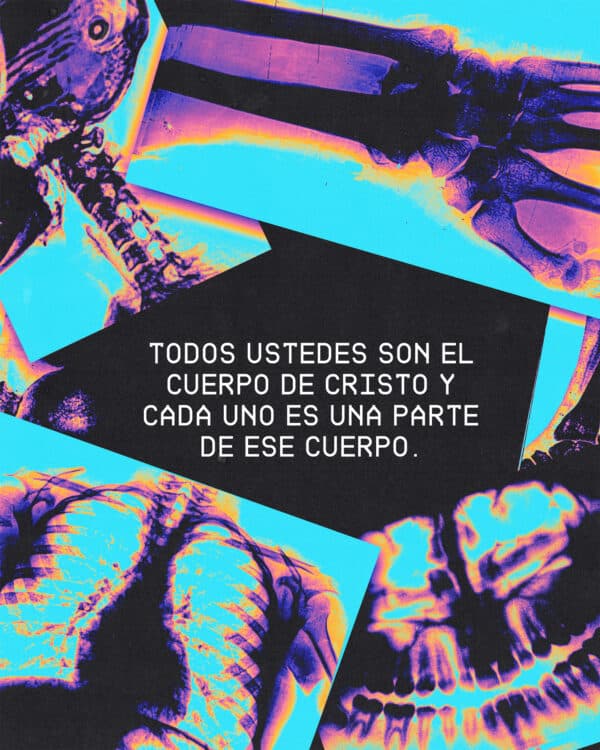 "Todos ustedes son el cuerpo de Cristo y cada uno es una parte de ese cuerpo." - 1 Corintios 12:27