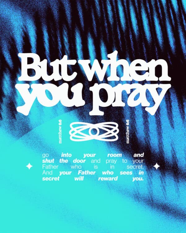 "But when you pray, go into your room and shut the door and pray to your Father who is in secret. And your Father who sees in secret will reward you." - Matthew 6:6