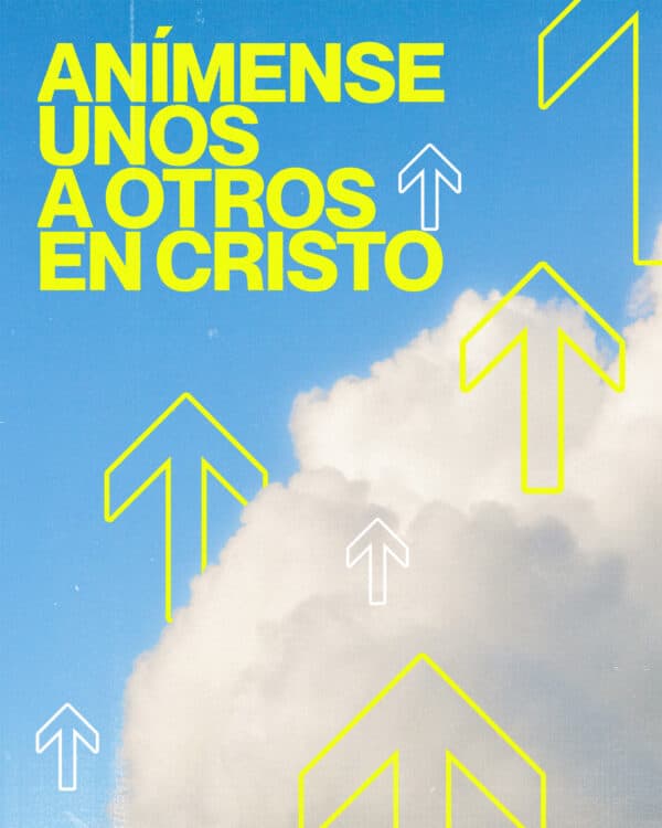 Anímense unos a otros en Cristo