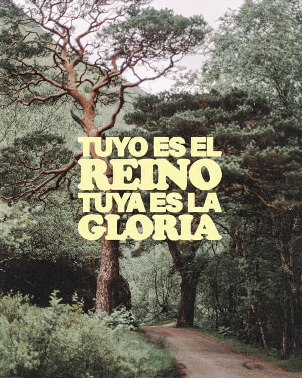 Tuyo es el Reino. Tuya es la Gloria.