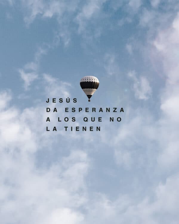 Jesús da esperanza a los que no la tienen.