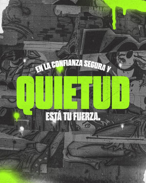 En la confianza segura y quietud está tu fuerza.