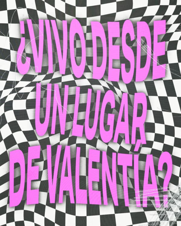 ¿Vivo desde un lugar de valentía?