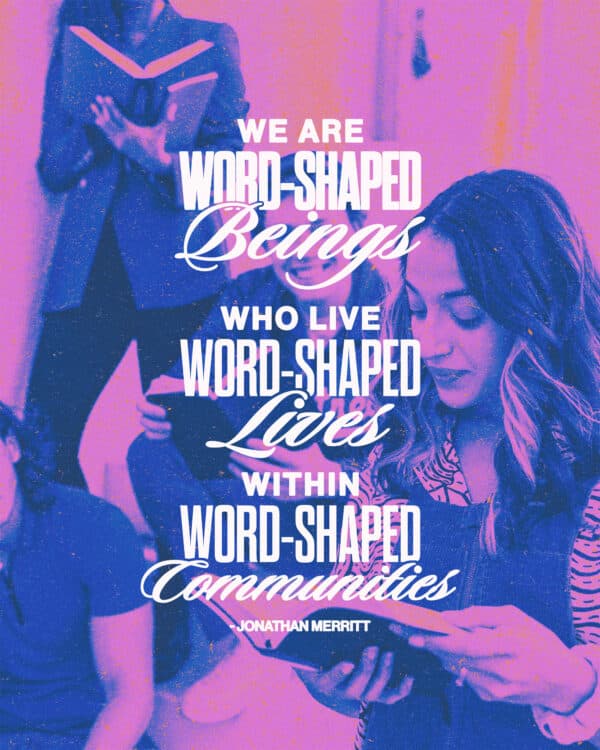 "We are word-shaped beings who live word-shaped lives within word-shaped communities." - Jonathan Merritt
