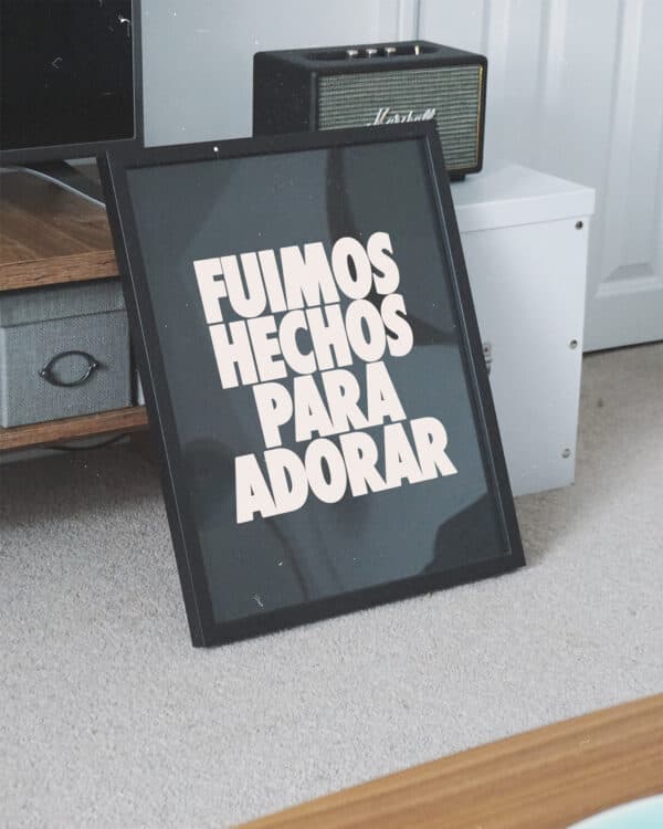 Fuimos hechos para adorar.