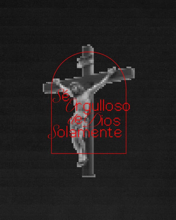 Sé orgulloso de Dios solamente.