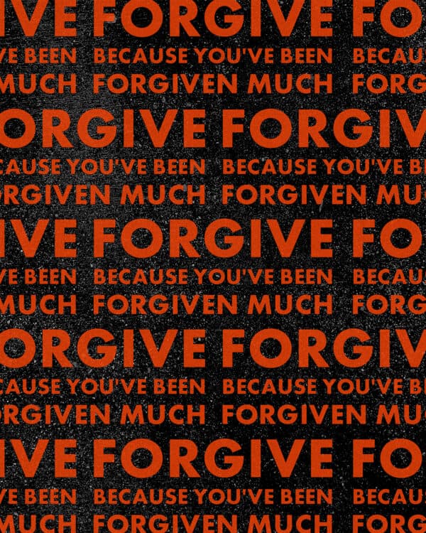 Forgive because you've been forgiven much