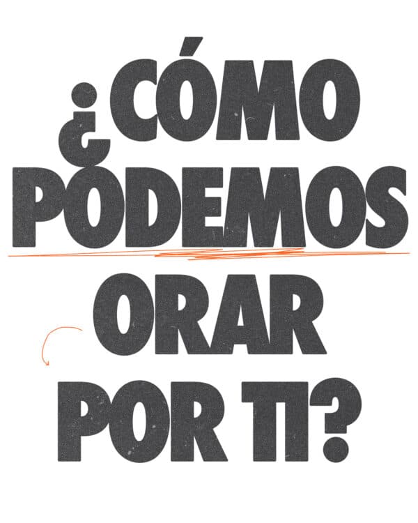 ¿Cómo podemos orar por Ti?