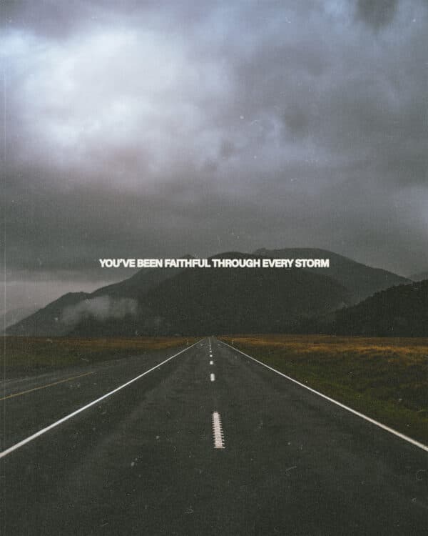 You've been faithful through every storm.