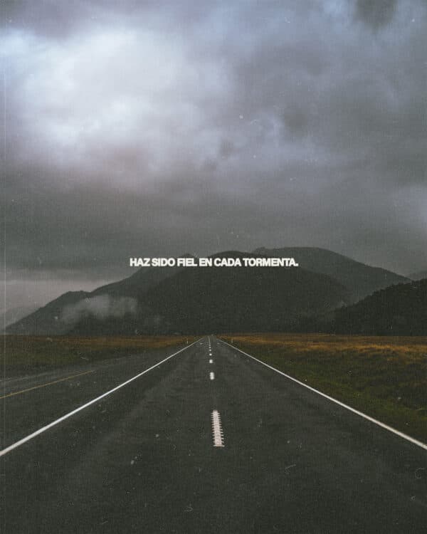 Haz sido fiel en cada tormenta.