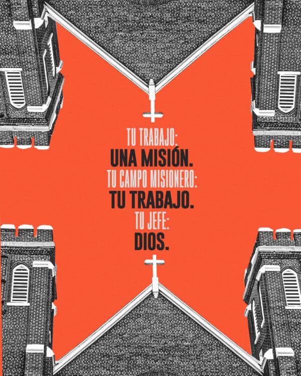 Tu trabajo: una misión. Tu campo misionero: tu trabajo. Tu jefe: Dios.