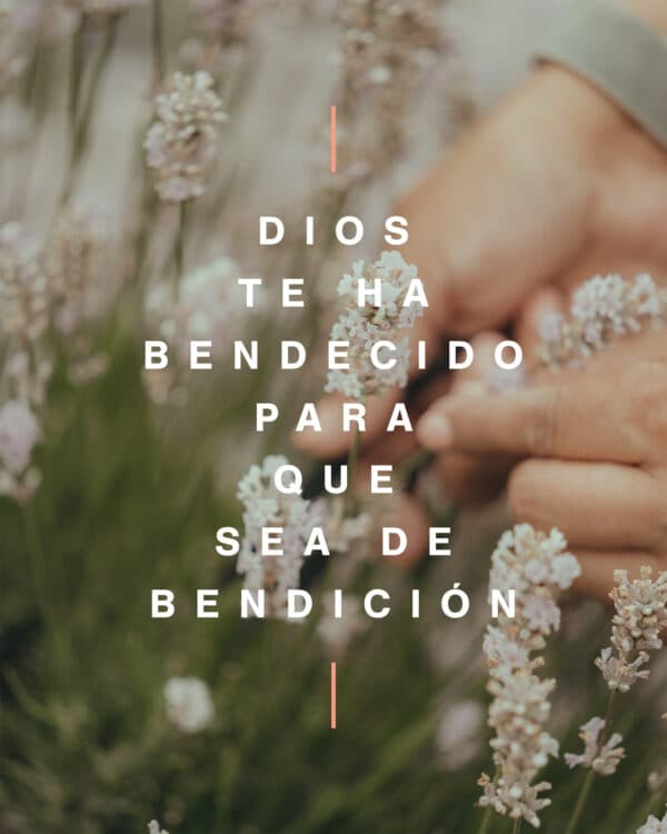 Dios te ha bendecido para que sea de bendición.