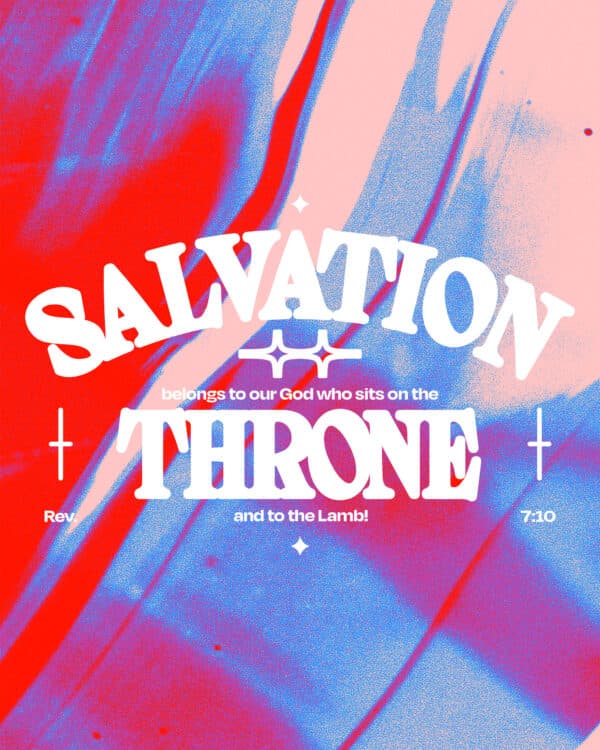 "Salvation belongs to our God who sits on the throne, and to the Lamb!" - Revelation 7:10