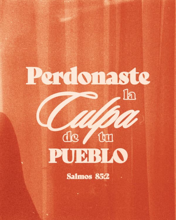 Perdonaste la culpa de tu pueblo - Salmos 85:2