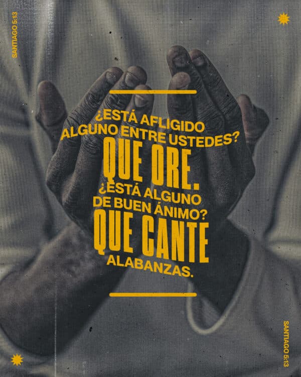 "¿Está afligido alguno entre ustedes? Que ore. ¿Está alguno de buen ánimo? Que cante alabanzas." - Santiago 5:13