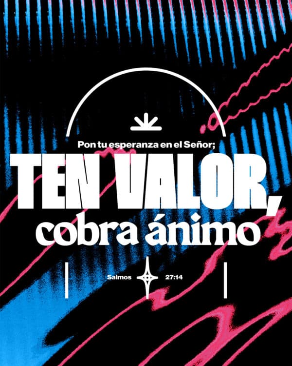 "Pon tu esperanza en el Señor; ten valor, cobra ánimo;" - Salmos 27:14