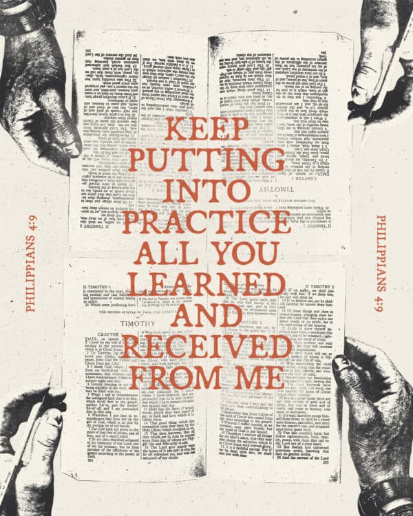 "Keep putting into practice all you learned and received from me." - Philippians 4:9