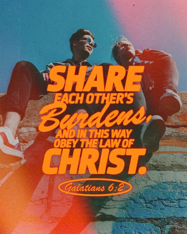 "Share each other’s burdens, and in this way obey the law of Christ." - Galatians 6:2