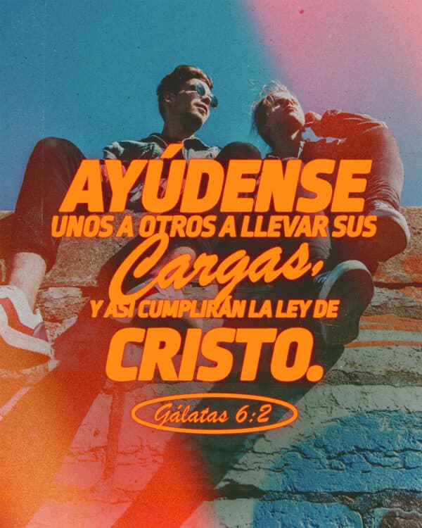 "Ayúdense unos a otros a llevar sus cargas, y así cumplirán la ley de Cristo." - Gálatas 6:2