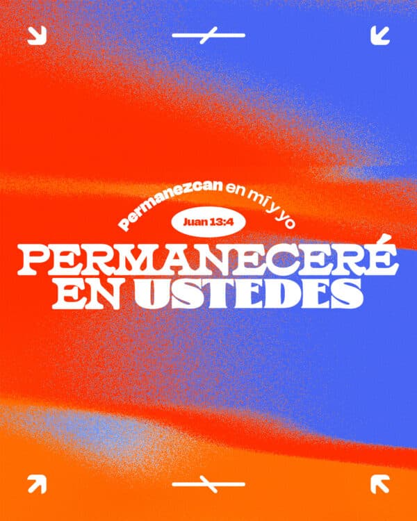 "Permanezcan en mí y yo permaneceré en ustedes." - Juan 15:4